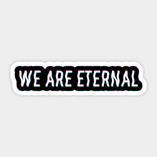 We are Eternal Sticker